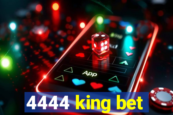 4444 king bet