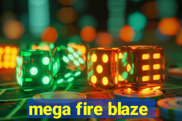 mega fire blaze