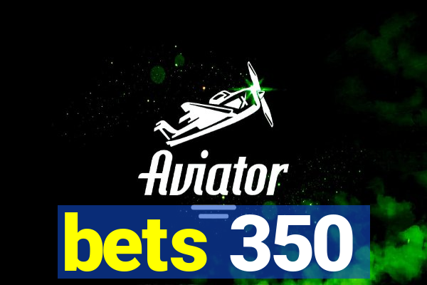 bets 350