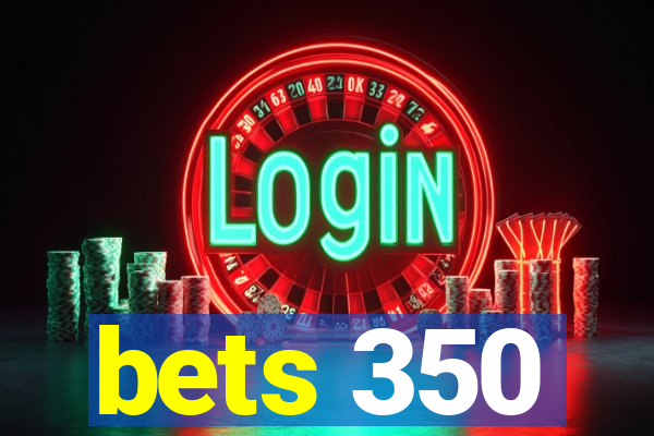 bets 350