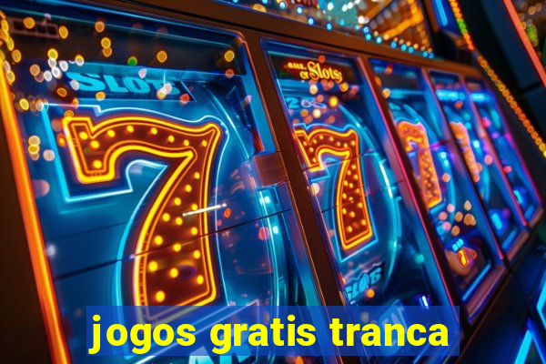 jogos gratis tranca