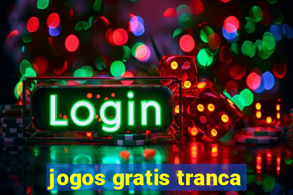 jogos gratis tranca