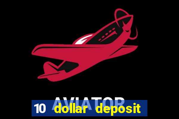 10 dollar deposit online real money casino