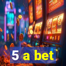 5 a bet