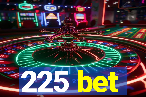 225 bet