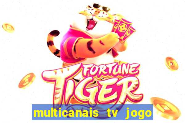 multicanais tv jogo ao vivo