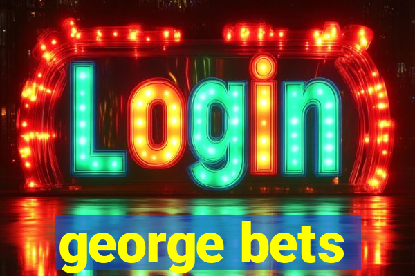 george bets