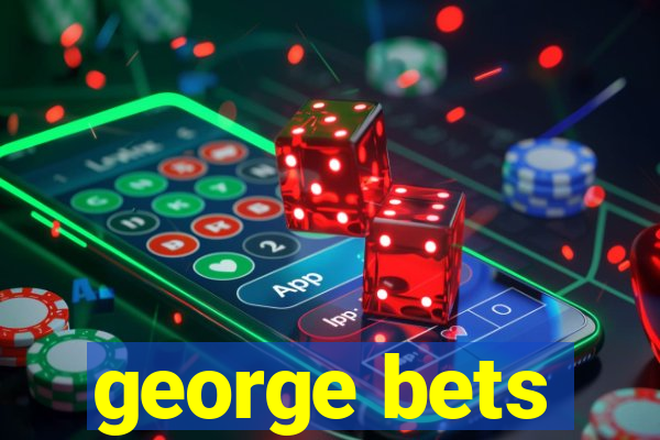 george bets