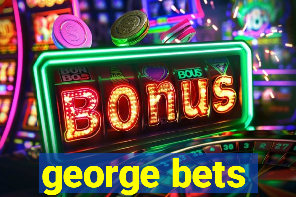 george bets