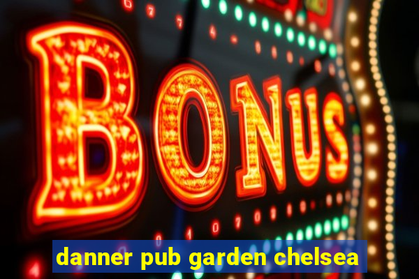 danner pub garden chelsea