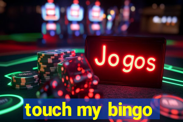 touch my bingo