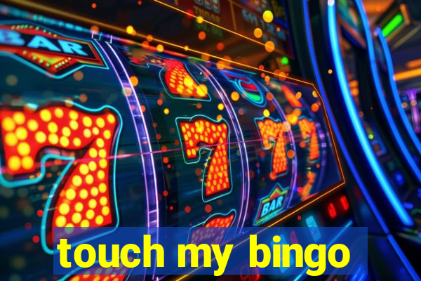 touch my bingo