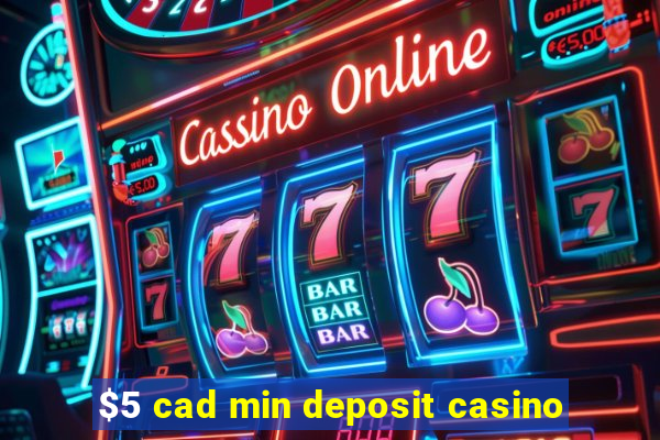 $5 cad min deposit casino