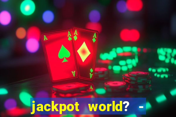 jackpot world? - casino slots