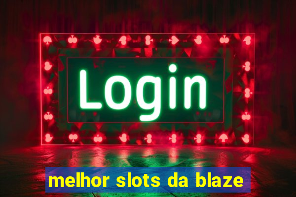 melhor slots da blaze