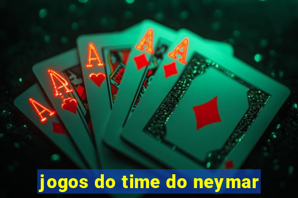 jogos do time do neymar