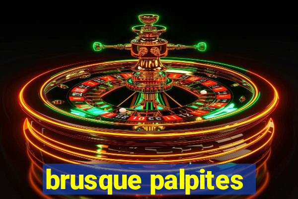 brusque palpites