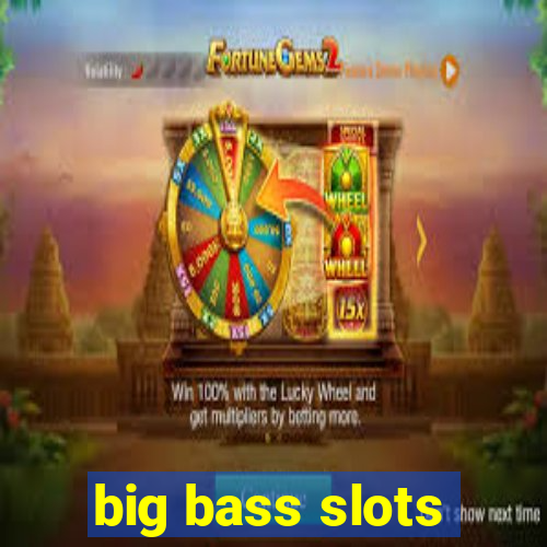 big bass slots