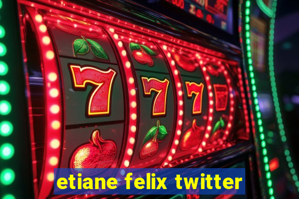 etiane felix twitter