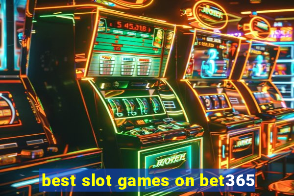 best slot games on bet365