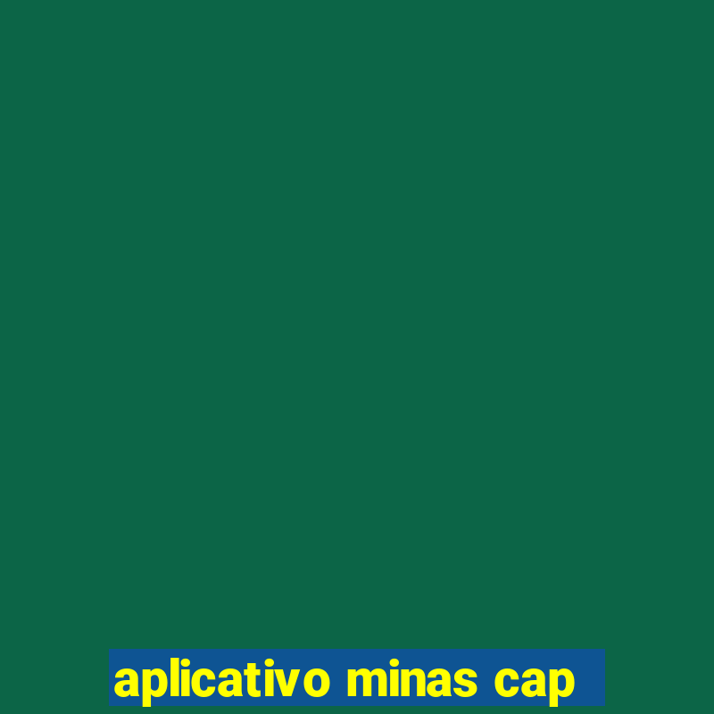 aplicativo minas cap