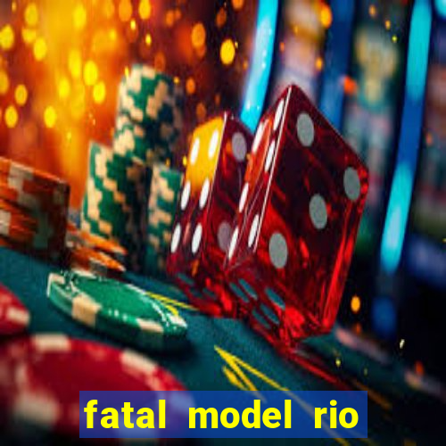 fatal model rio claro são paulo