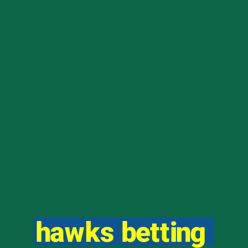 hawks betting