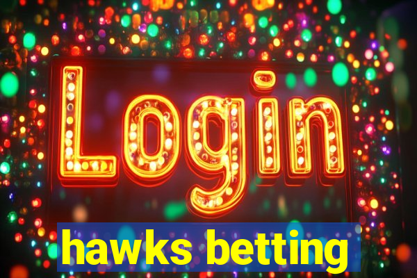 hawks betting