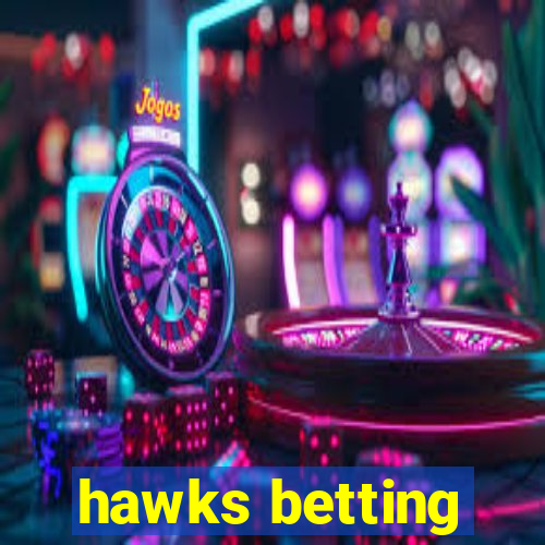 hawks betting