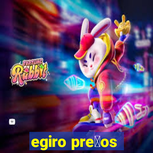 egiro pre莽os