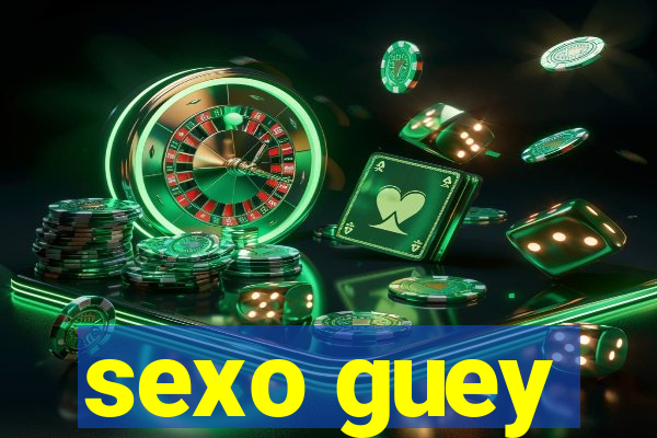 sexo guey