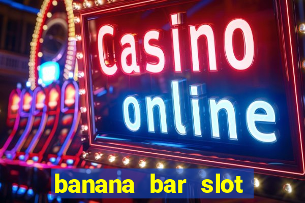 banana bar slot free play