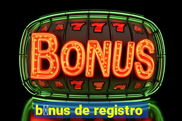 b么nus de registro