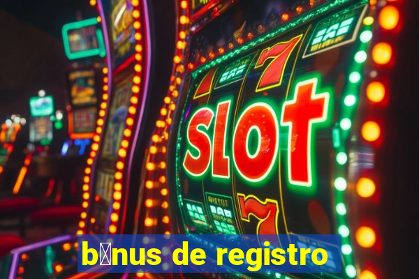 b么nus de registro