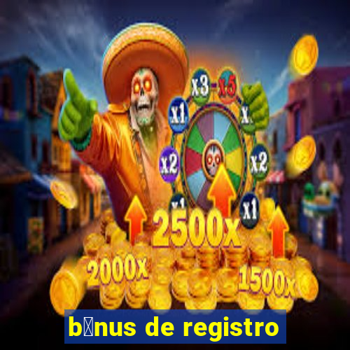 b么nus de registro