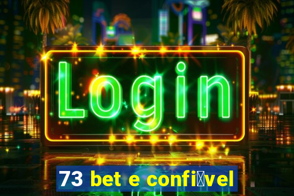 73 bet e confi谩vel