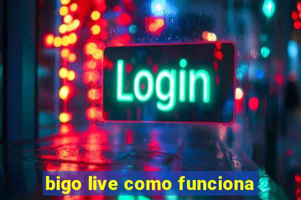 bigo live como funciona