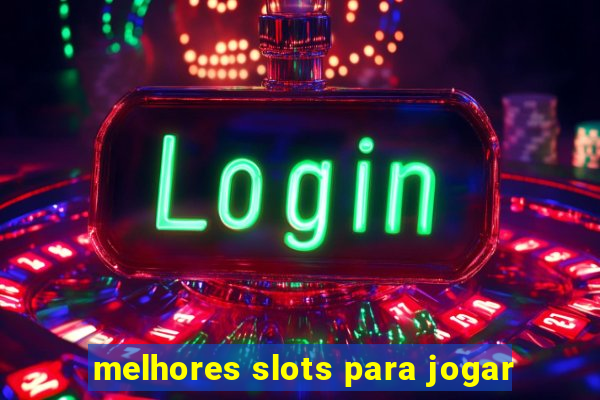 melhores slots para jogar