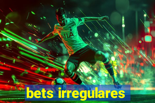 bets irregulares