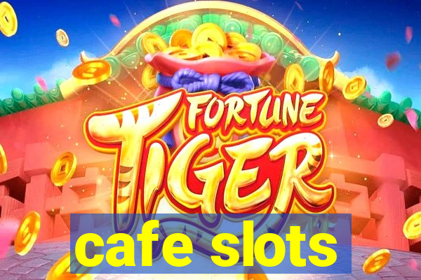 cafe slots