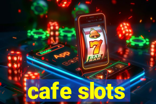 cafe slots