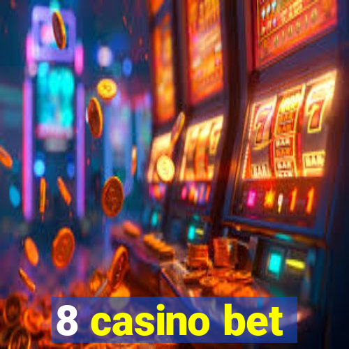 8 casino bet