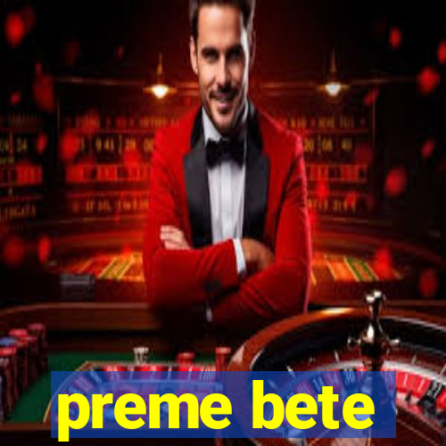 preme bete