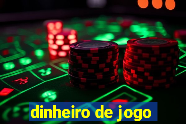 dinheiro de jogo