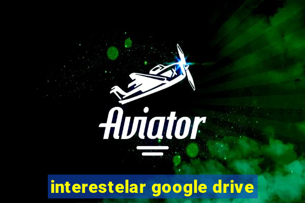 interestelar google drive