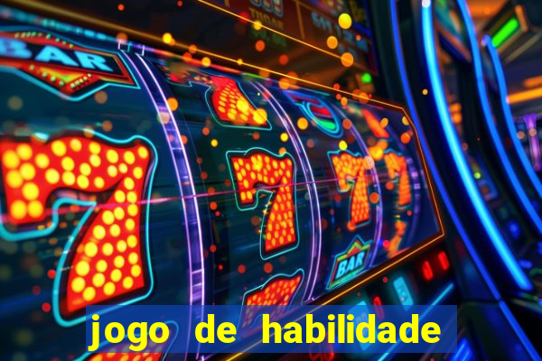 jogo de habilidade para ganhar dinheiro