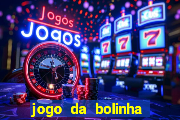 jogo da bolinha ganhar dinheiro