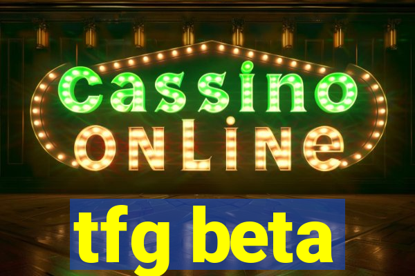 tfg beta