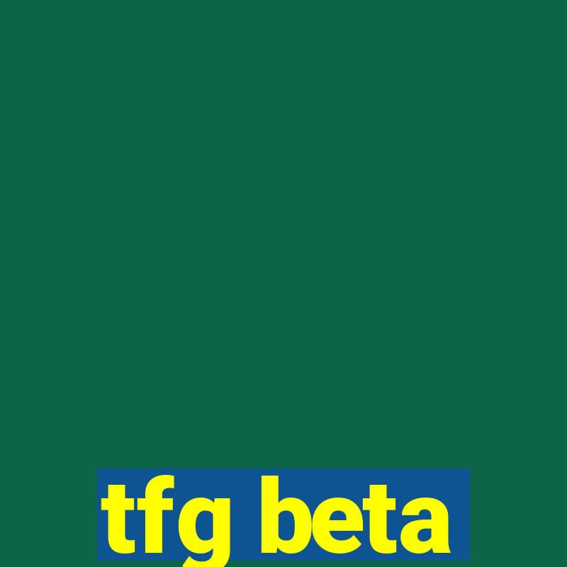 tfg beta