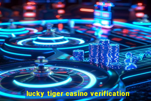 lucky tiger casino verification